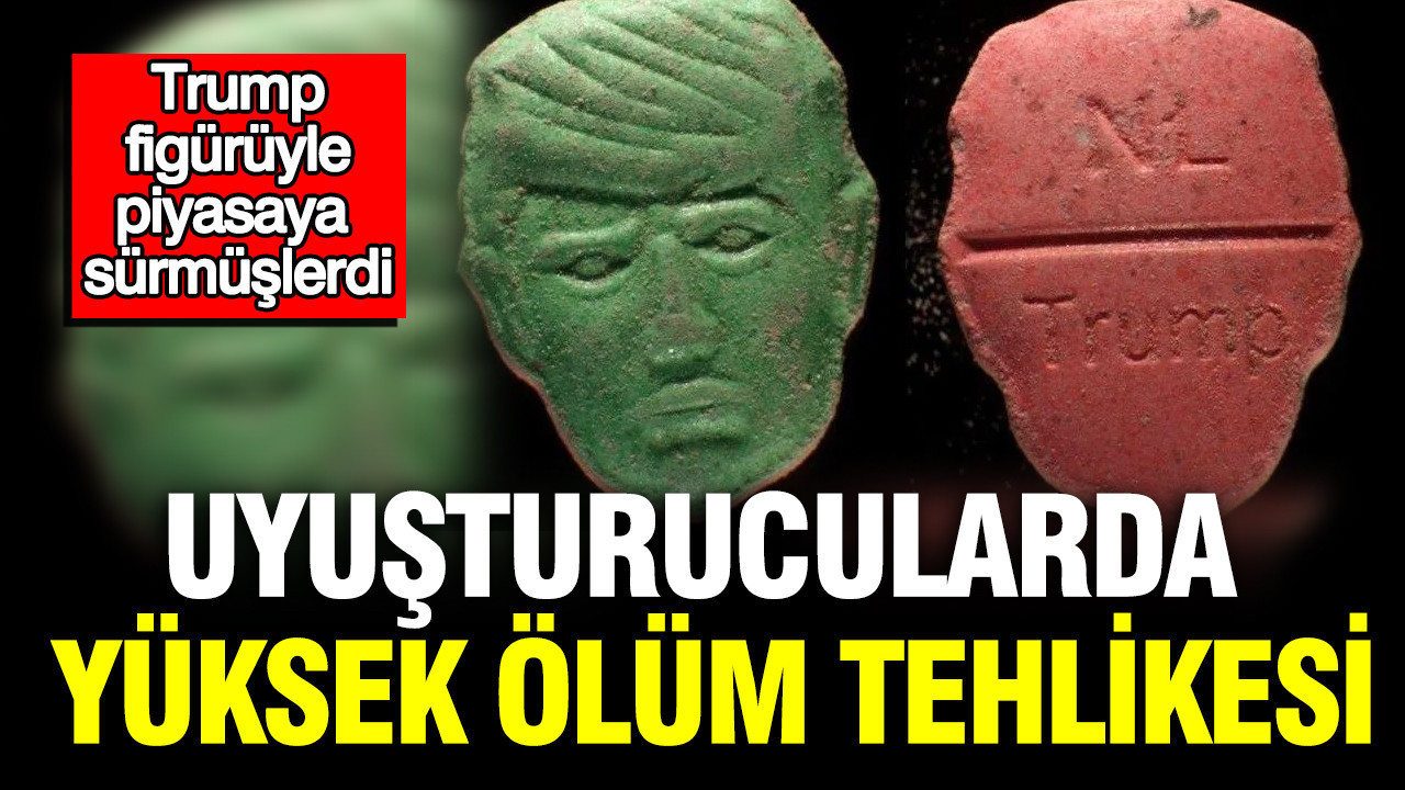 Trump figürüyle piyasaya sürmüşlerdi: Uyuşturucularda yüksek ölüm tehlikesi