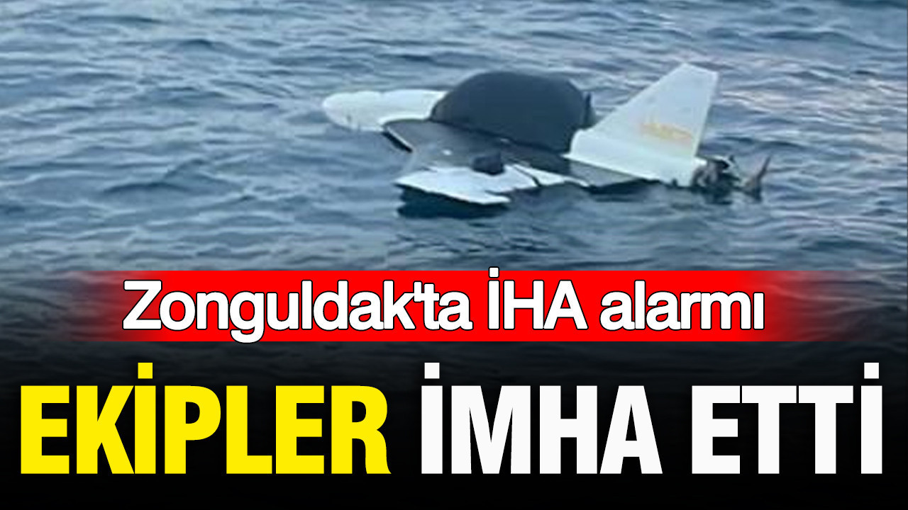Zonguldak’ta İHA alarmı: Ekipler imha etti