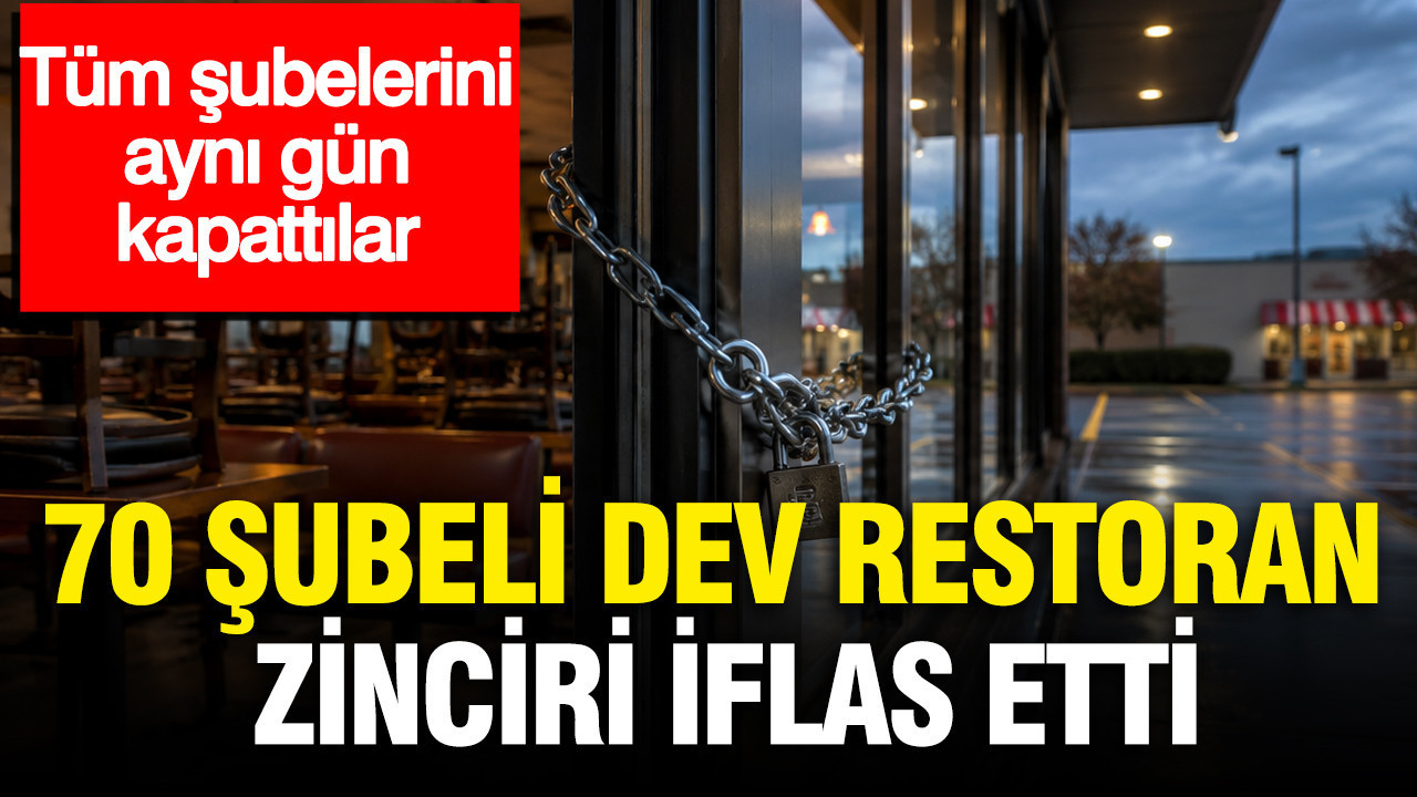 70 şubeli dev restoran zinciri iflas etti: Tüm şubelerini aynı gün kapattılar