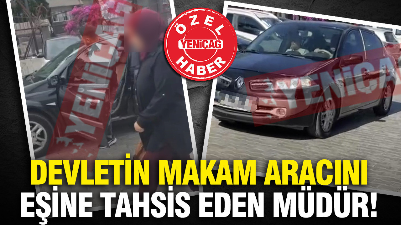 Devletin makam aracını eşine tahsis eden müdür