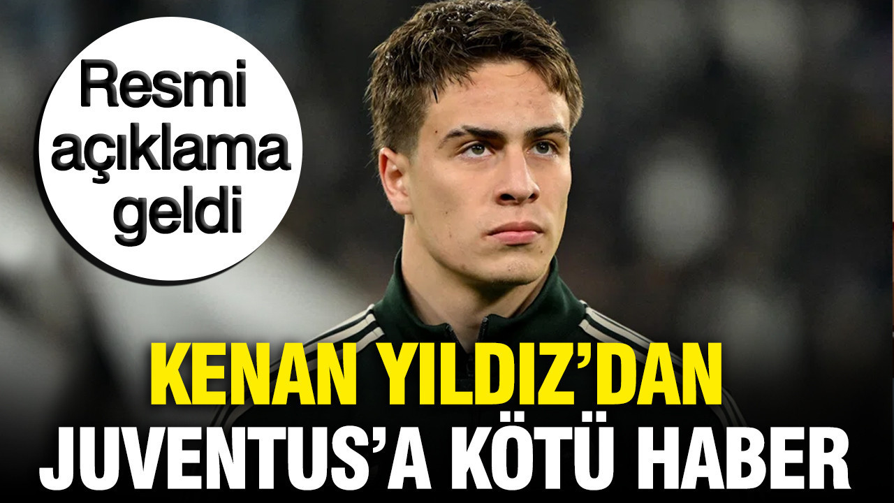 Kenan Yıldız’dan Juventus’a kötü haber: Resmi açıklama geldi