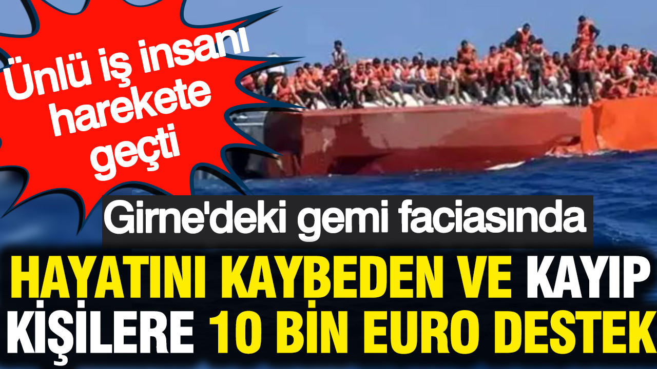 Kıbrıs'taki gemi faciasında hayatını kaybeden ve kayıp kişilere 10 bin Euro destek
