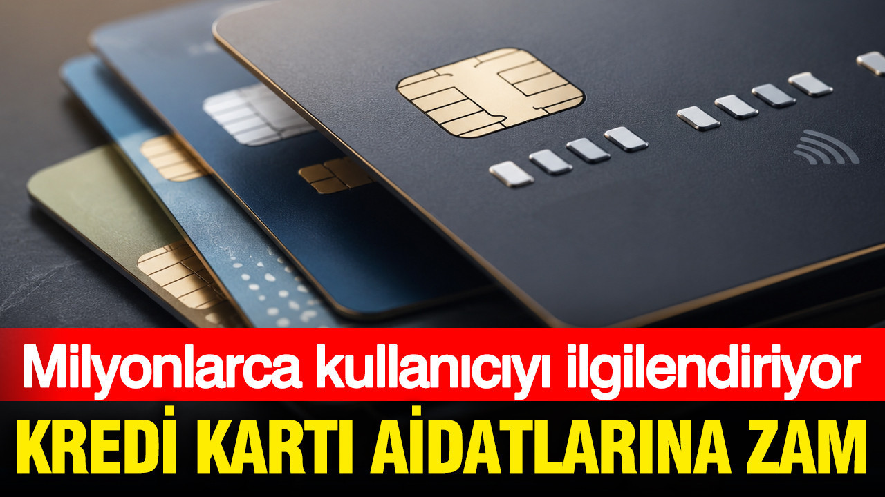 Kredi kartı aidatlarına zam: Milyonlarca kullanıcıyı ilgilendiriyor