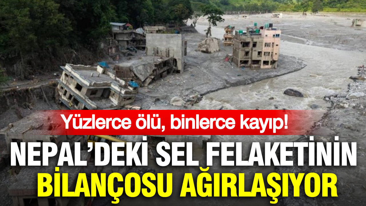 Nepal’deki sel felaketinin bilançosu ağırlaşıyor: Yüzlerce ölü, binlerce kayıp