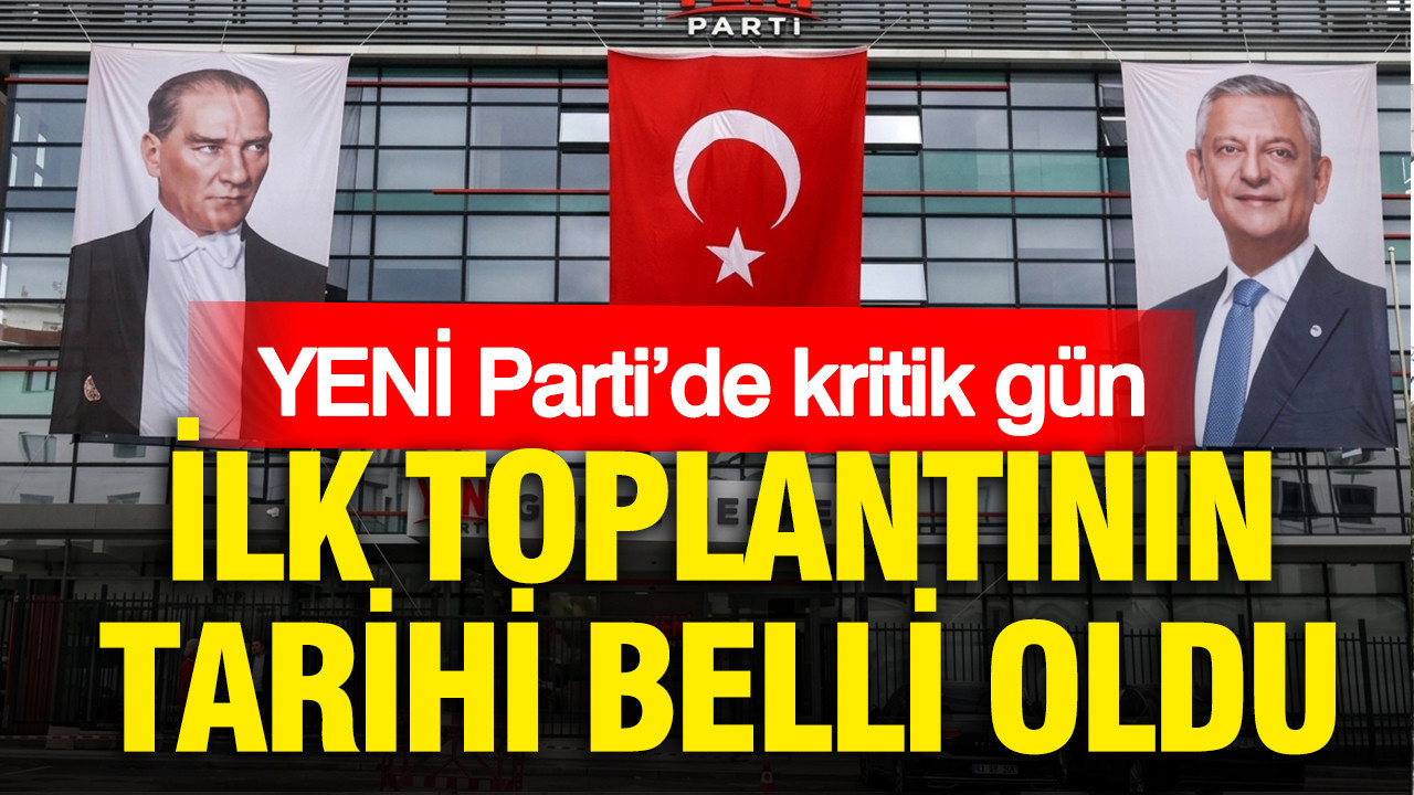YENİ Parti’de kritik gün: İlk toplantının tarihi belli oldu