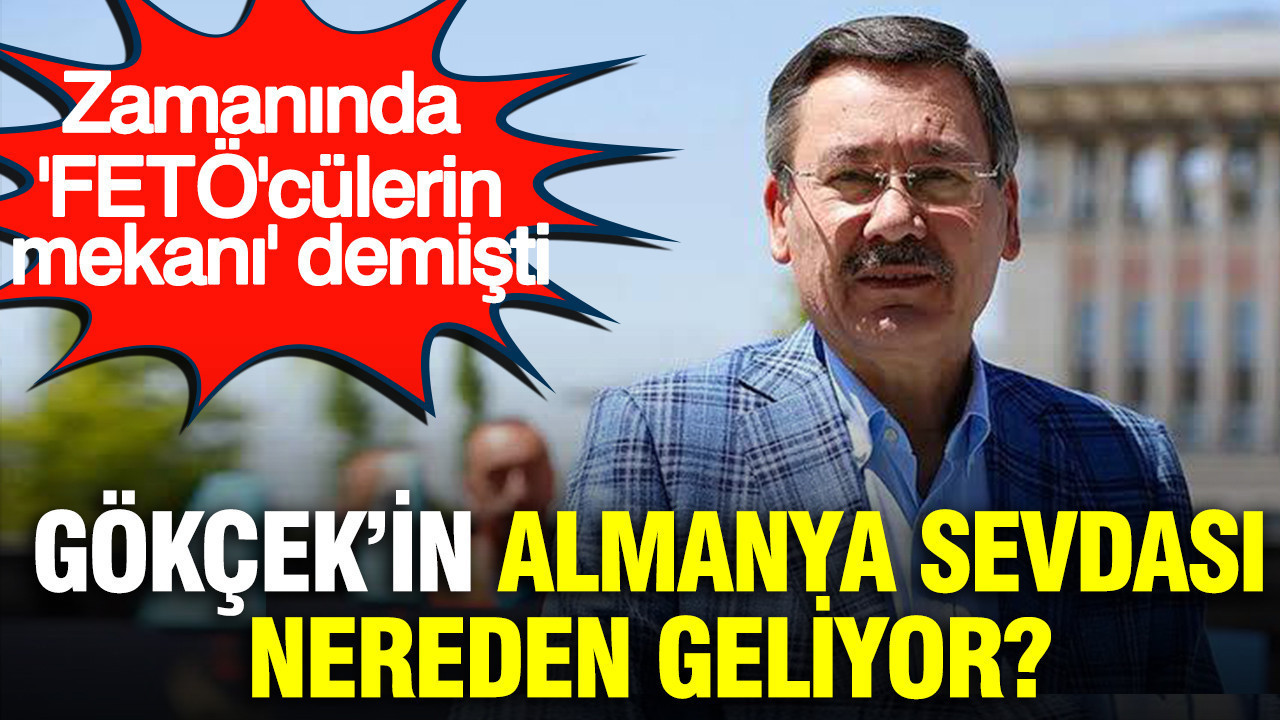 Zamanında 'FETÖ'cülerin mekanı' demişti: Gökçek'in Almanya sevdası nereden geliyor?