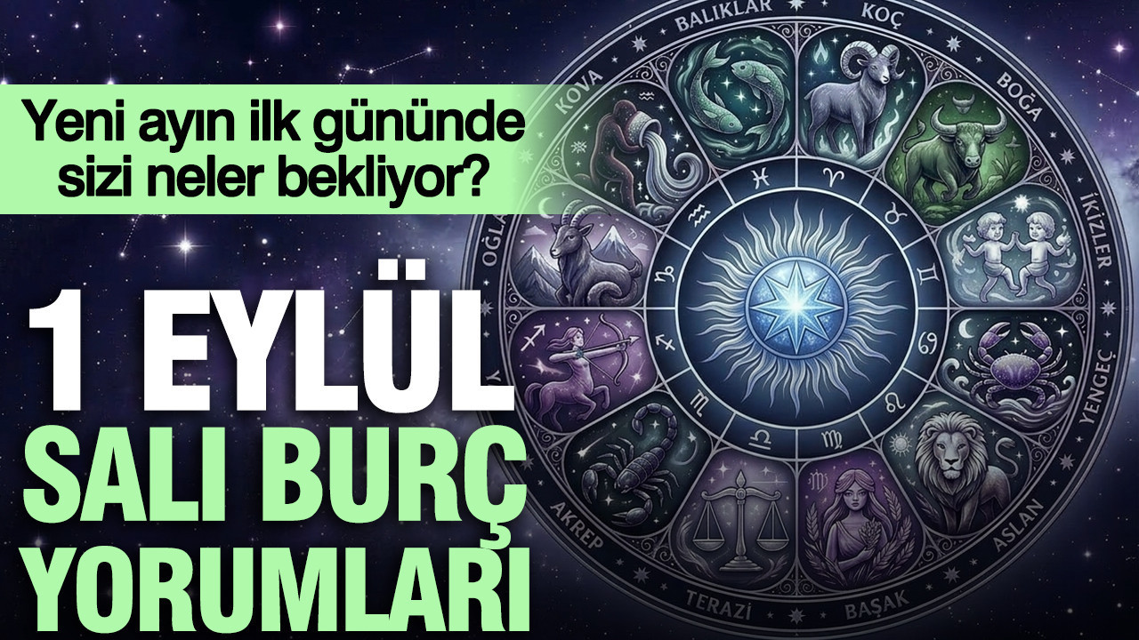 1 Eylül Salı günlük burç yorumları: Yeni ayın ilk gününde sizi neler bekliyor?