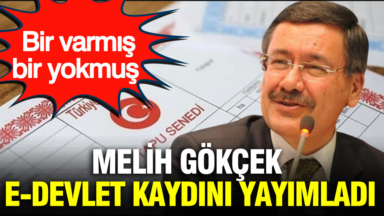 Bir varmış bir yokmuş: Melih Gökçek E-devlet kaydını yayımladı