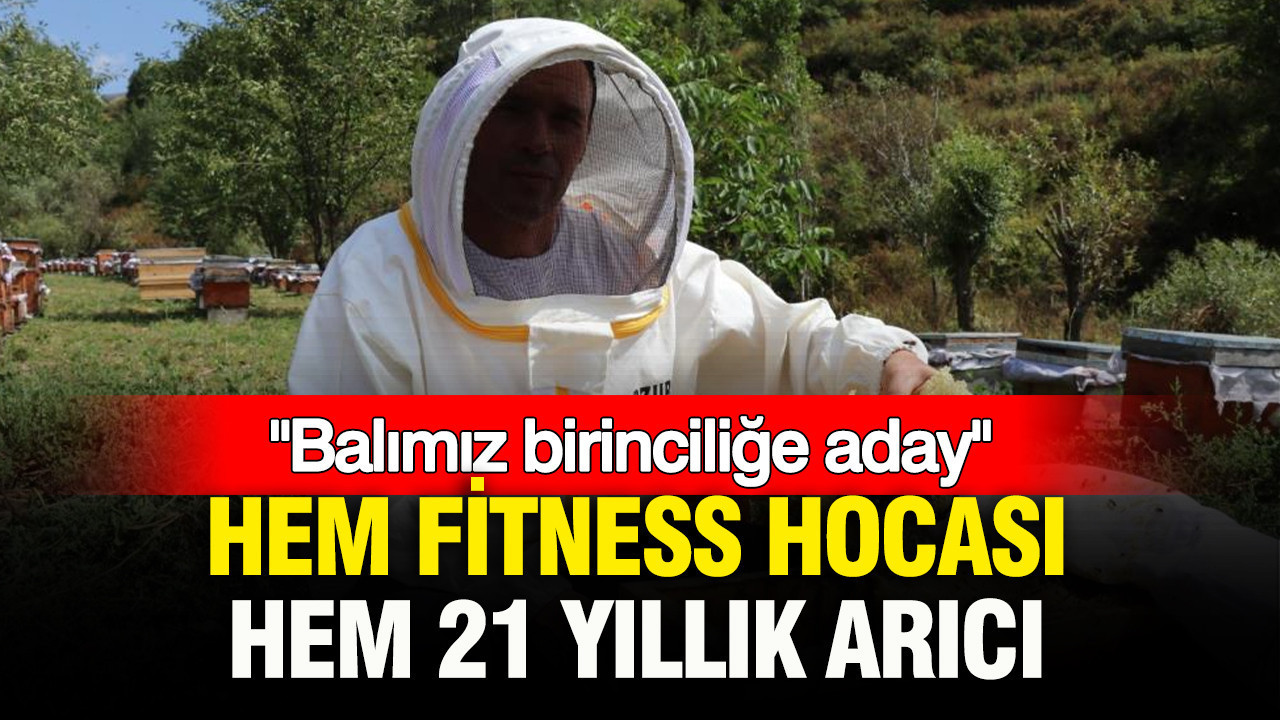 Hem fitness hocası, hem 21 yıllık arıcı: “Balımız birinciliğe aday”