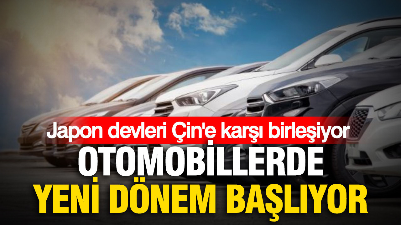 Japon devleri Çin'e karşı birleşiyor: Otomobillerde yeni dönem başlıyor