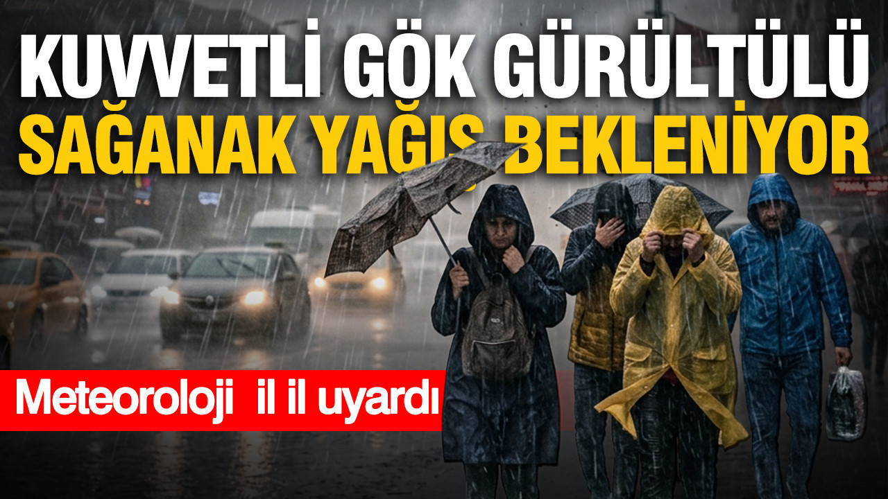 Meteoroloji il il uyardı: Kuvvetli gök gürültülü sağanak yağış bekleniyor