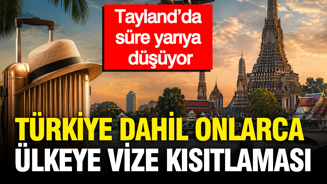 Türkiye dahil onlarca ülkeye vize kısıtlaması: Tayland’da süre yarıya düşüyor