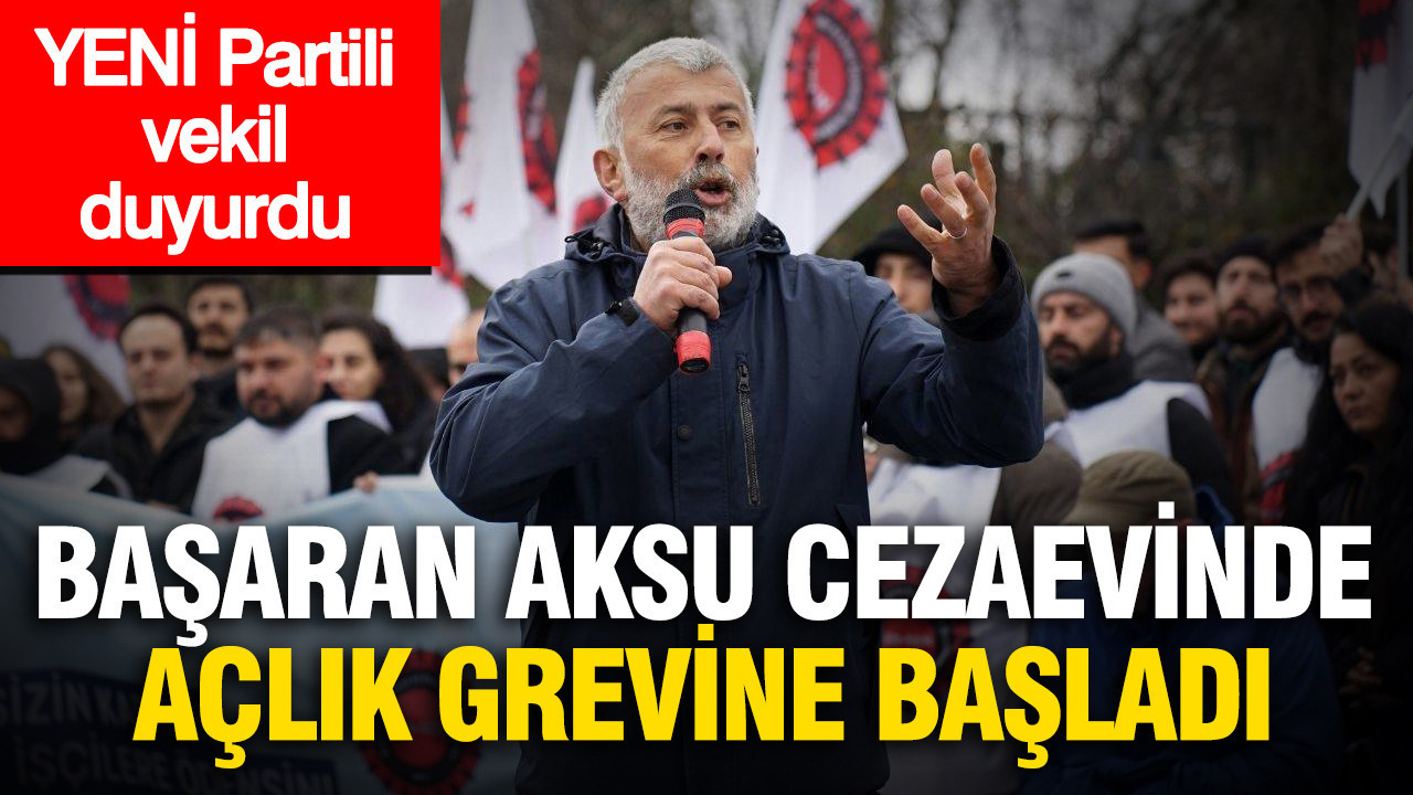 Tutuklu sendikacı Başaran Aksu’dan süresiz açlık grevi kararı