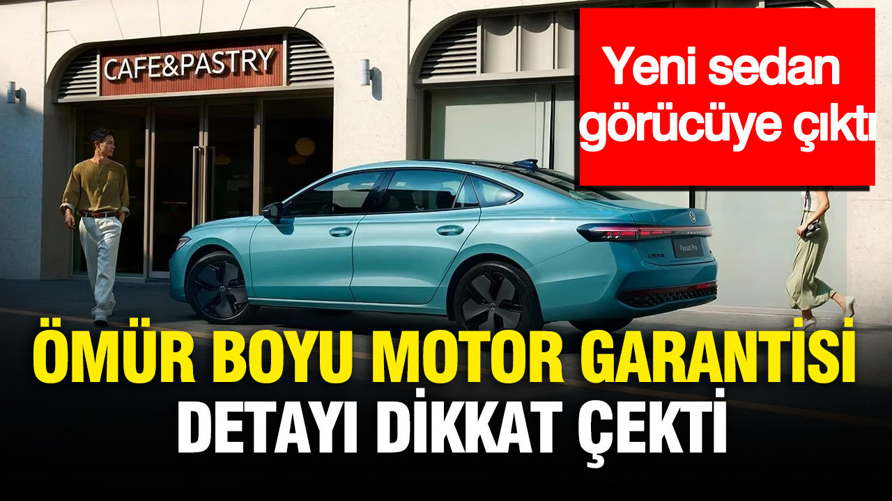 Yeni sedan görücüye çıktı: Ömür boyu motor garantisi detayı dikkat çekti