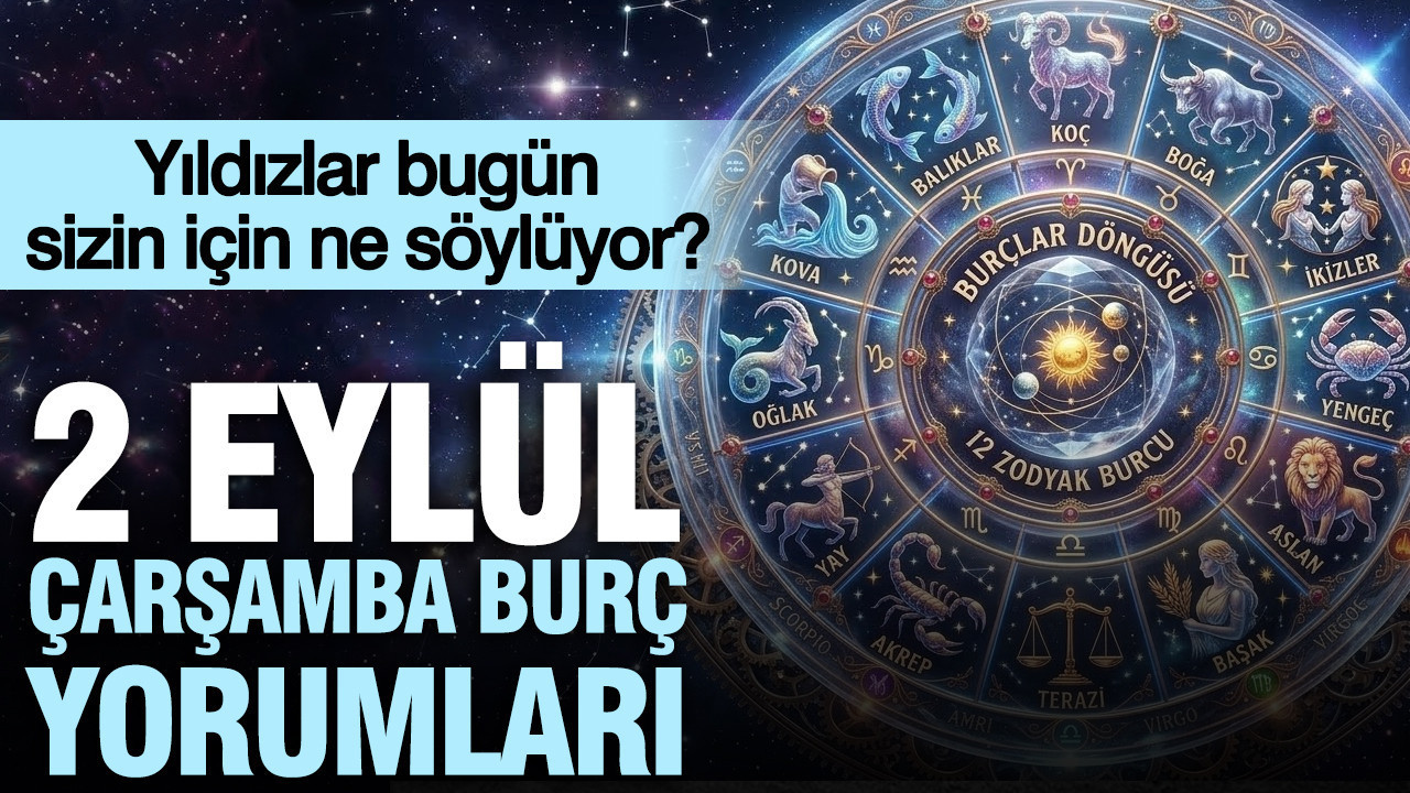 2 Eylül Çarşamba günlük burç yorumları: Yıldızlar bugün sizin için ne söylüyor?