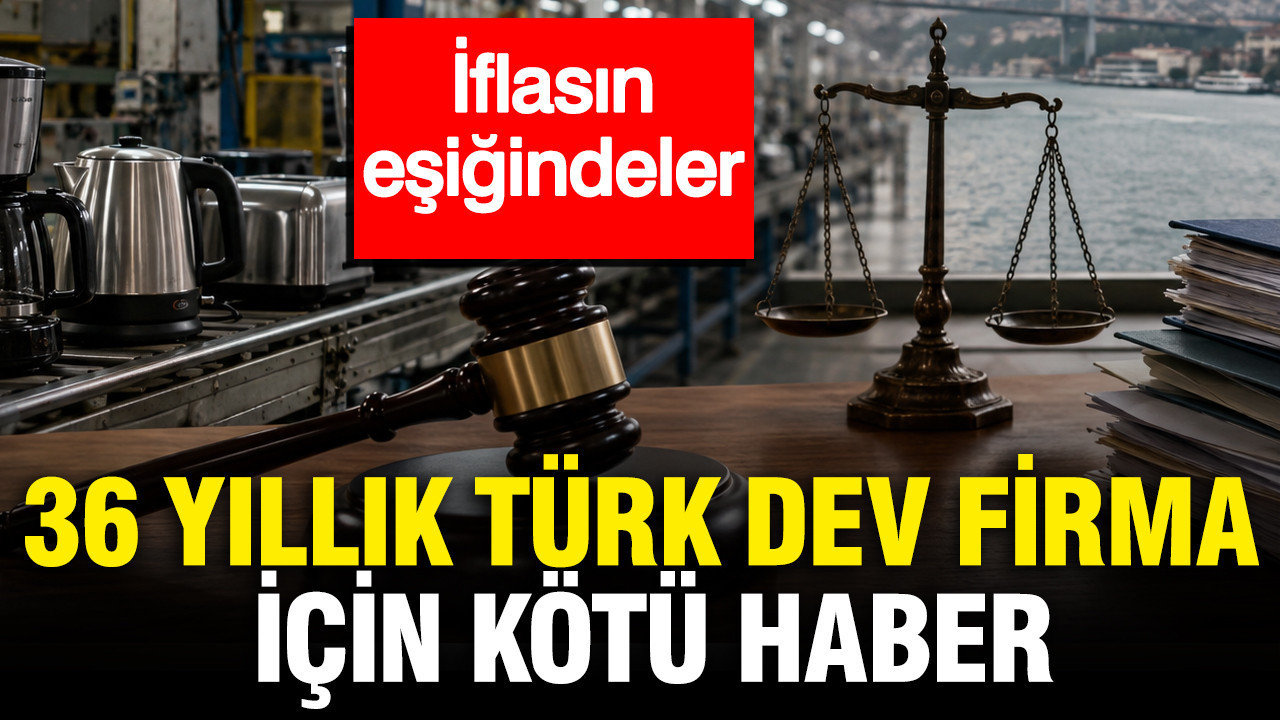 36 yıllık Türk dev firma için kötü haber: İflasın eşiğindeler