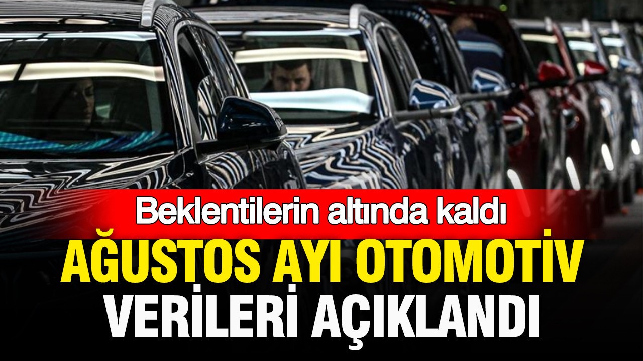 Ağustos ayı otomotiv verileri açıklandı: Beklentil…