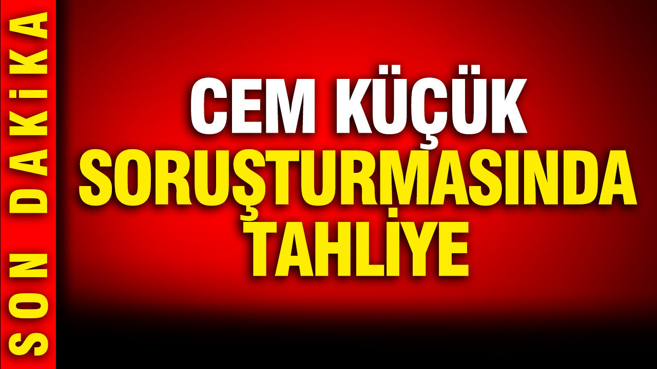 Cem Küçük soruşturmasında tahliye