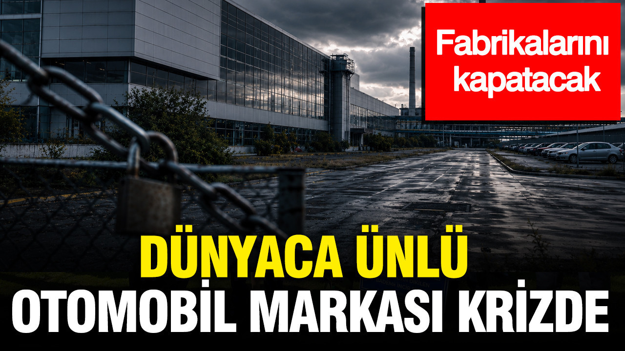Dünyaca ünlü otomobil markası krizde: Fabrikalarını kapatacak