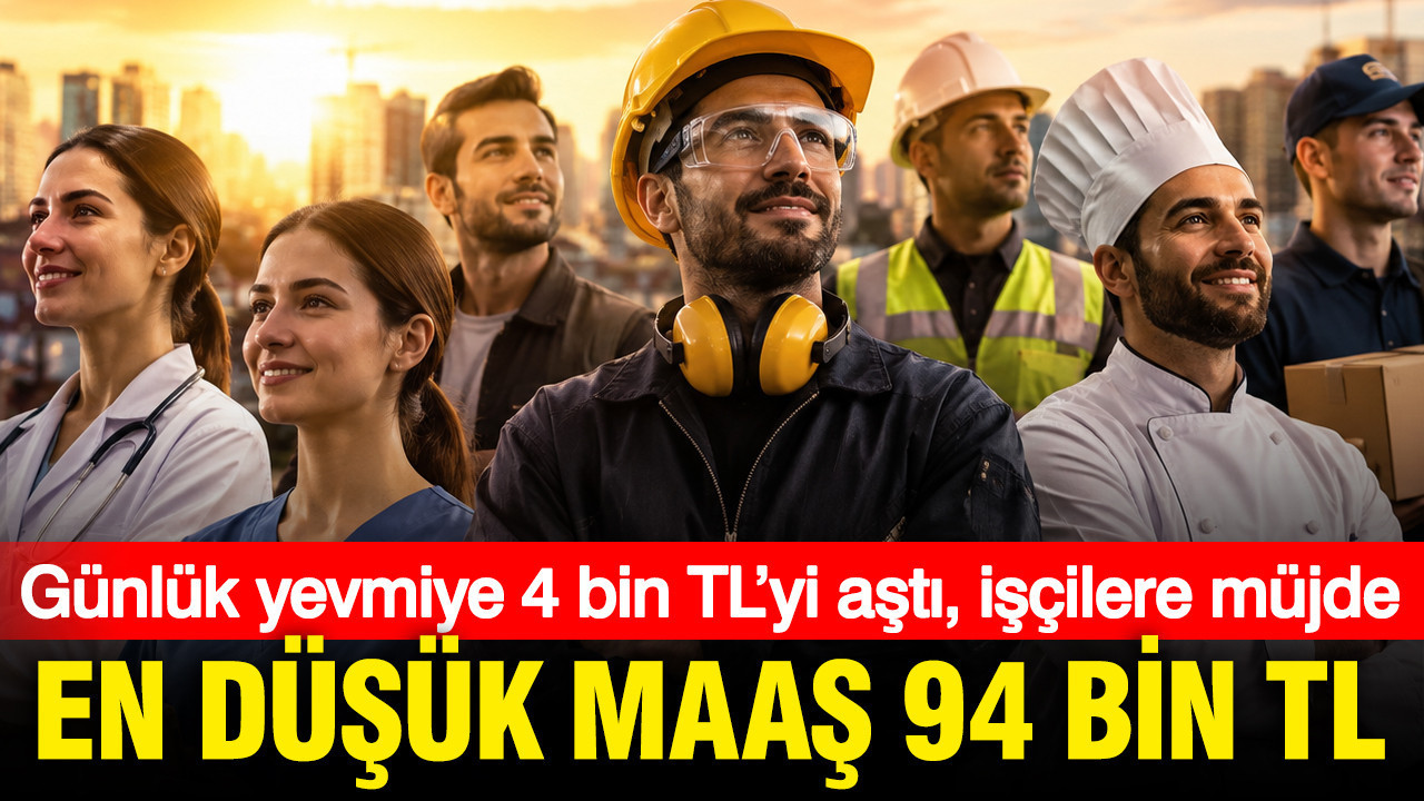 En düşük maaş 94 bin TL: Günlük yevmiye 4 bin TL’yi aştı, işçilere müjde
