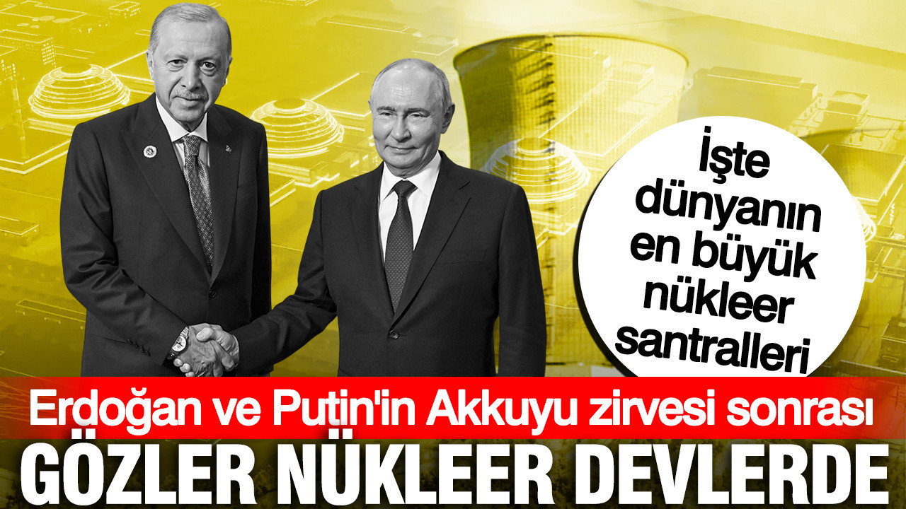 Erdoğan ve Putin'in Akkuyu zirvesi sonrası gözler nükleer devlerde: İşte dünyanın en büyük nükleer santralleri