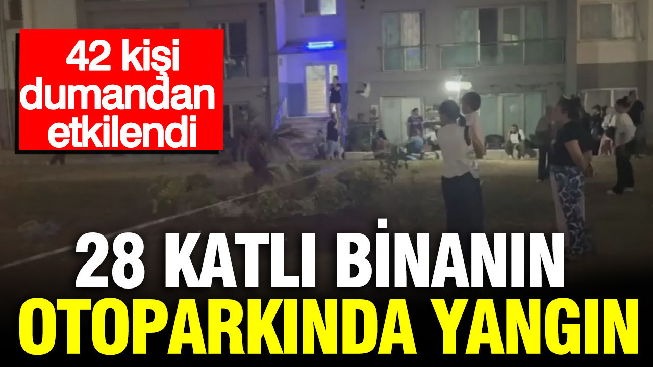 Esenyurt'ta 28 katlı binanın otoparkında yangın: 42 kişi dumandan etkilendi