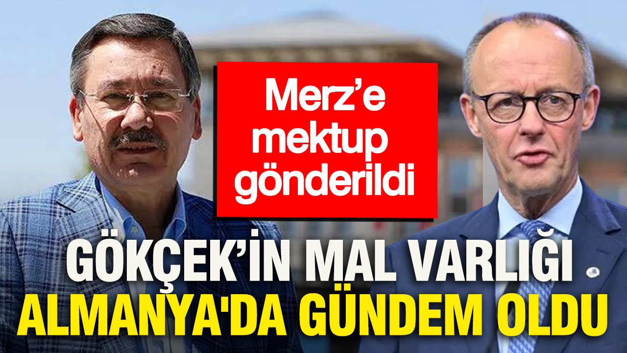 Gökçek ailesinin mal varlığı Almanya'da gündem oldu: Merz’e mektup gönderildi