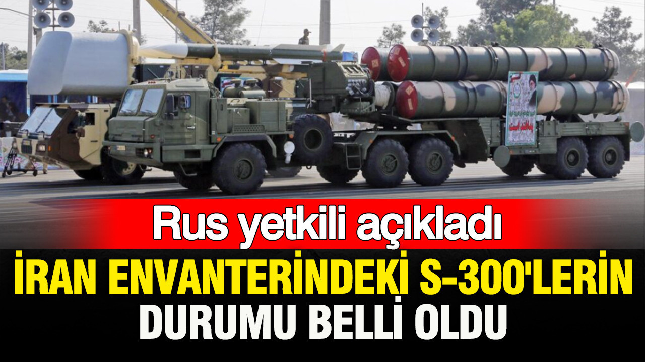 Rus yetkili açıkladı: İran envanterindeki S-300'lerin durumu belli oldu