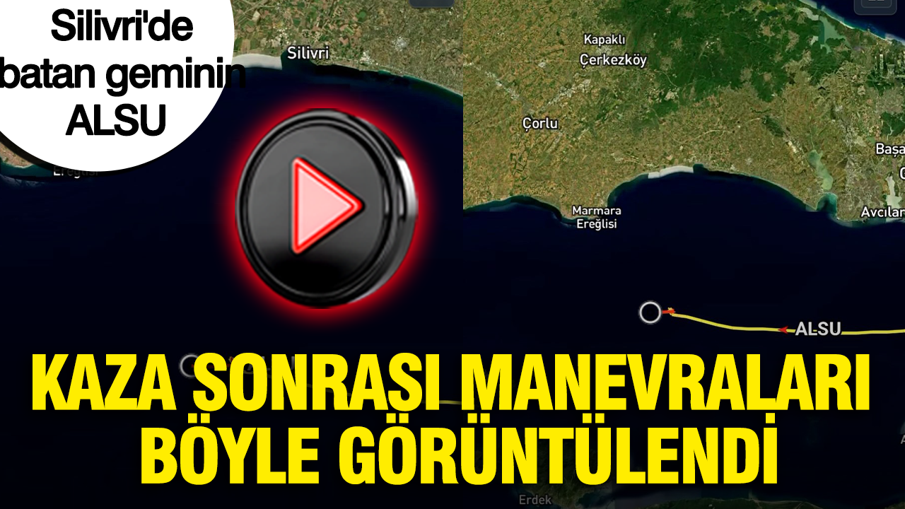 Silivri açıklarındaki Alsu gemisinin kaza sonrası manevraları böyle görüntülendi