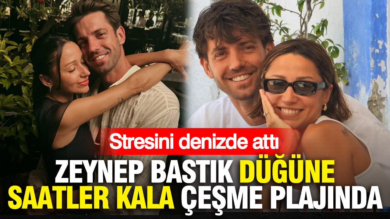 Stresini denizde attı: Zeynep Bastık düğüne saatler kala Çeşme plajında