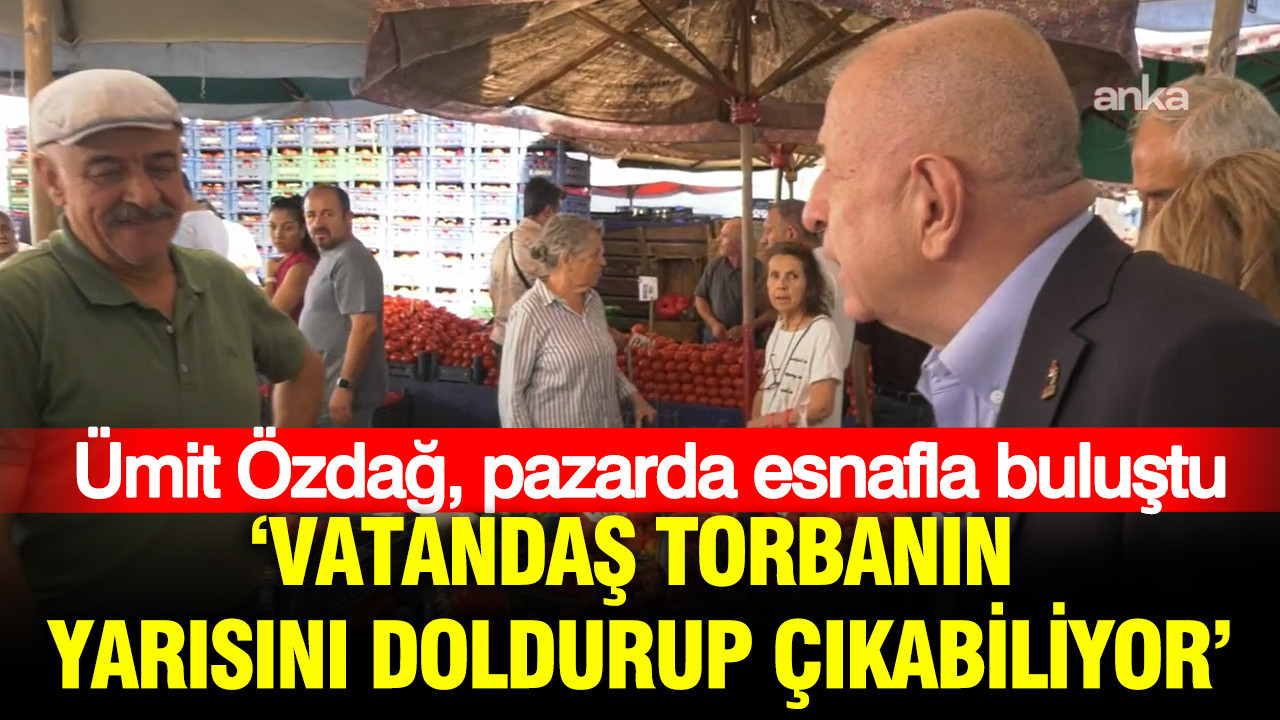 Ümit Özdağ, pazarda esnafla buluştu: Vatandaş torbanın yarısını doldurup çıkabiliyor