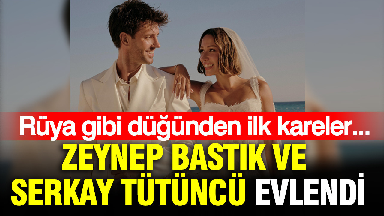 Zeynep Bastık ve Serkay Tütüncü evlendi: Rüya gibi düğünden ilk kareler