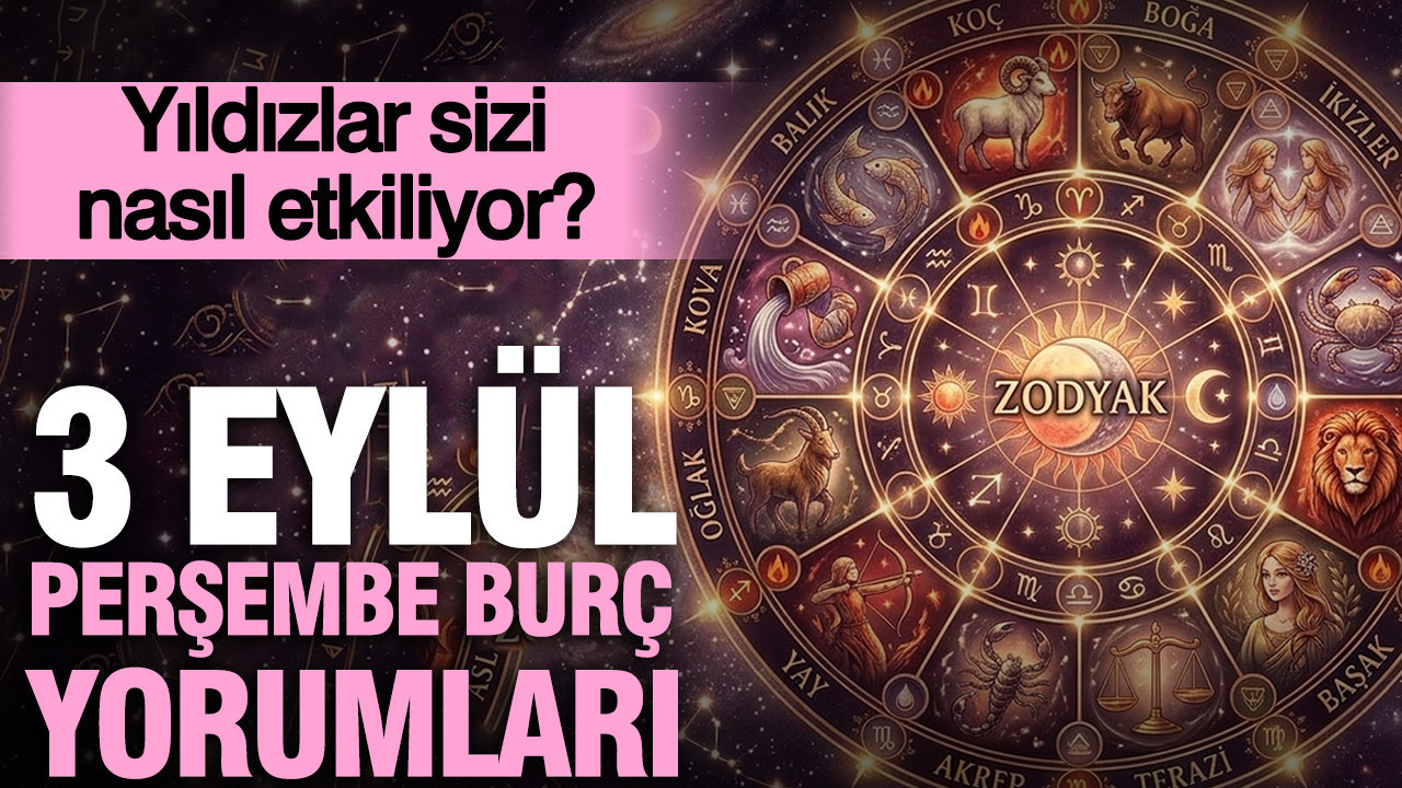 3 Eylül Perşembe günlük burç yorumları: Yıldızlar sizi nasıl etkiliyor?