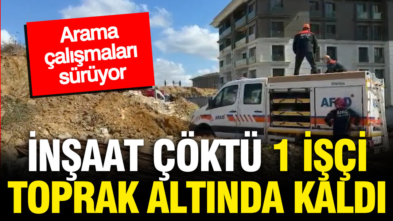 Başakşehir'de inşaatta göçük: 1 işçi hayatını kaybetti