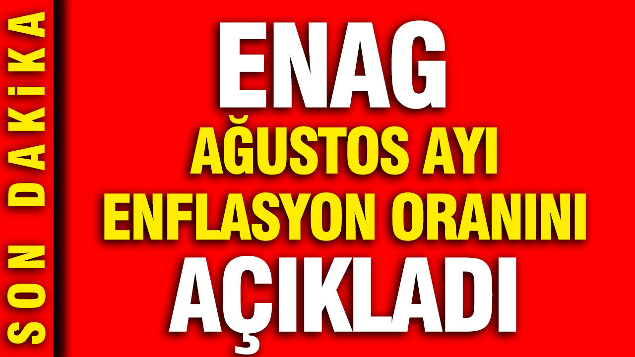 ENAG Ağustos 2026 enflasyon oranını açıkladı