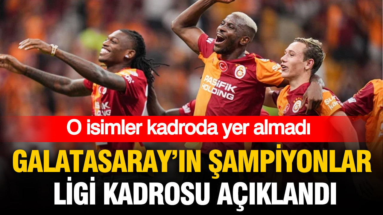 Galatasaray'ın Şampiyonlar Ligi kadrosu açıklandı: Listede dikkat çeken eksikler
