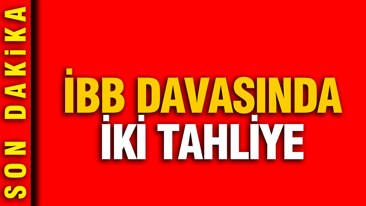 İBB davasında iki kişi tahliye edildi