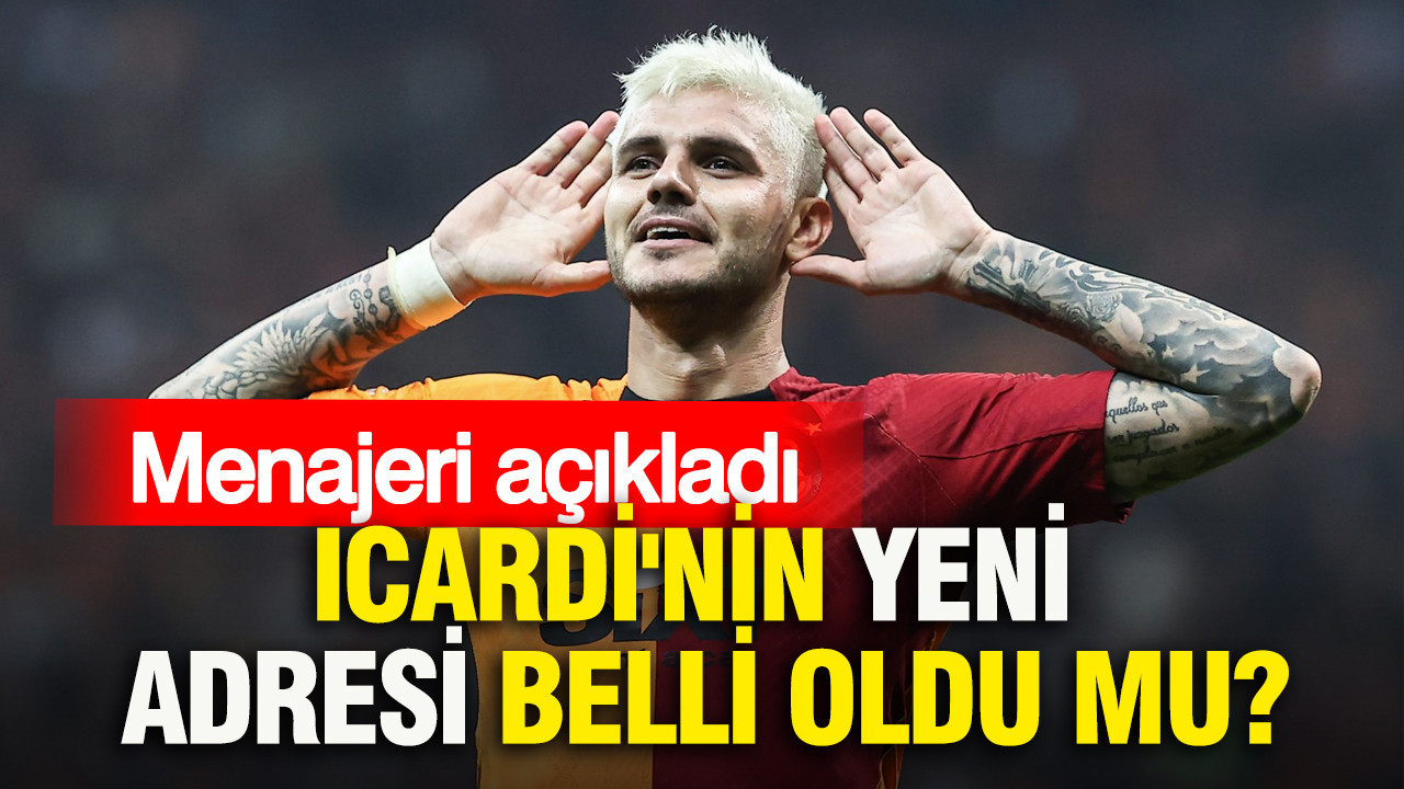 Icardi'nin yeni adresi belli oldu mu? Menajeri açıkladı