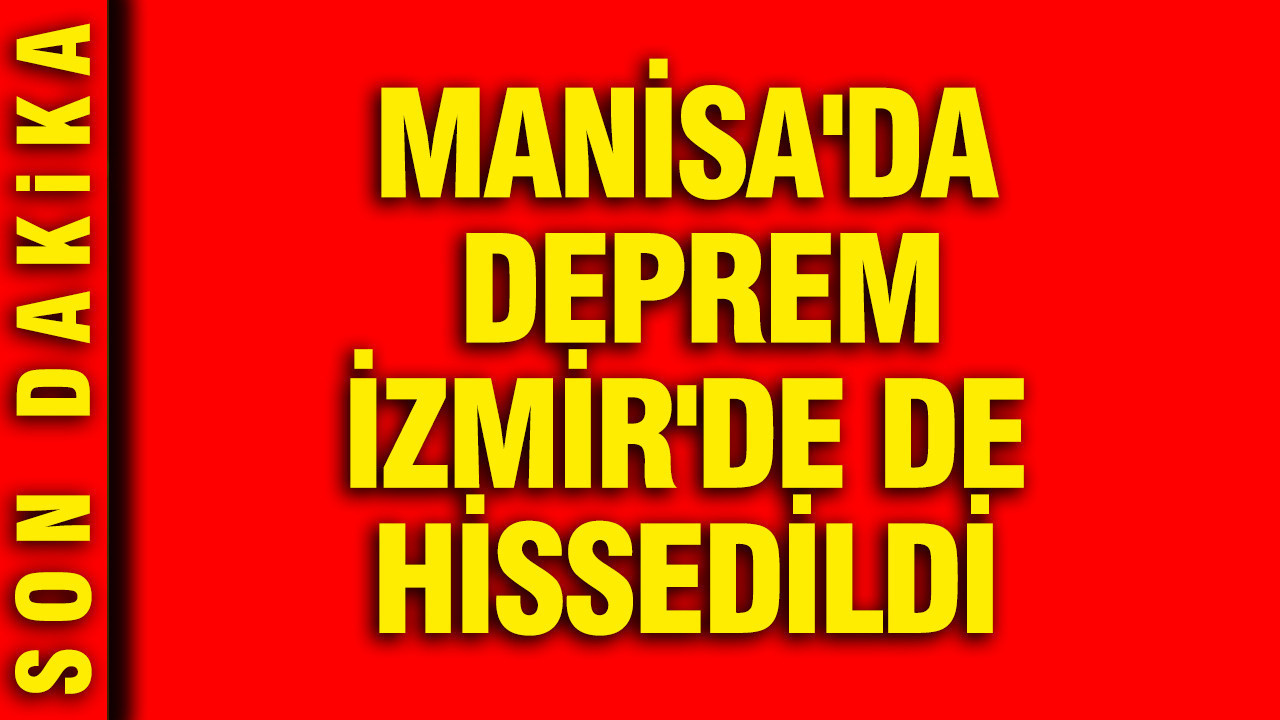 Manisa'da deprem: İzmir'de de hissedildi (3 Ağustos 2026)