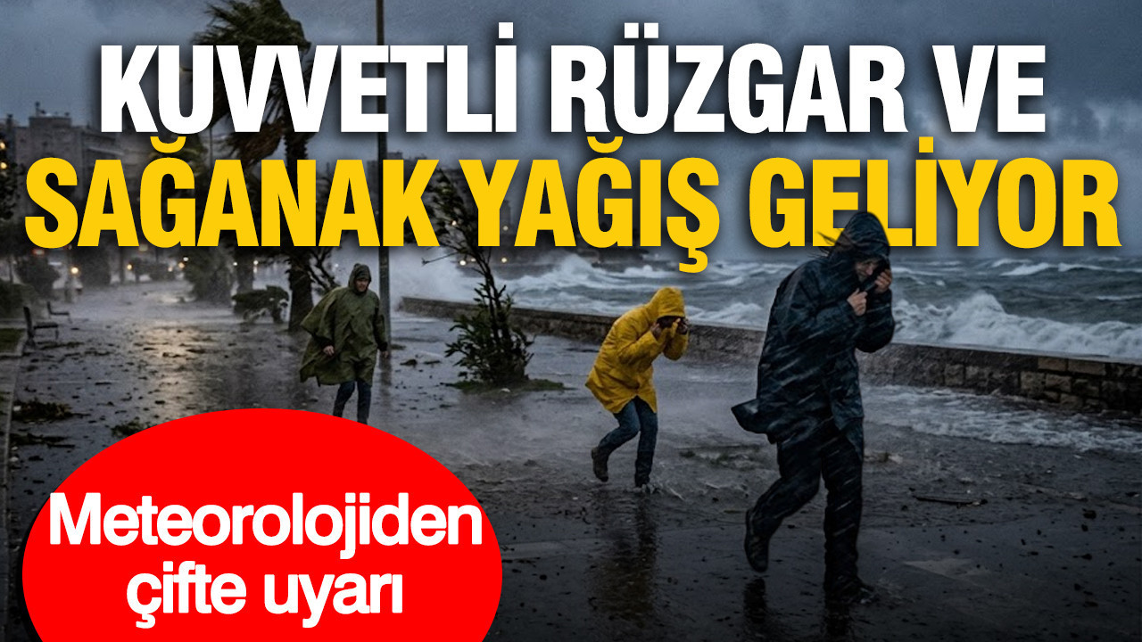 Meteorolojiden çifte uyarı: Kuvvetli rüzgar ve sağanak yağış geliyor