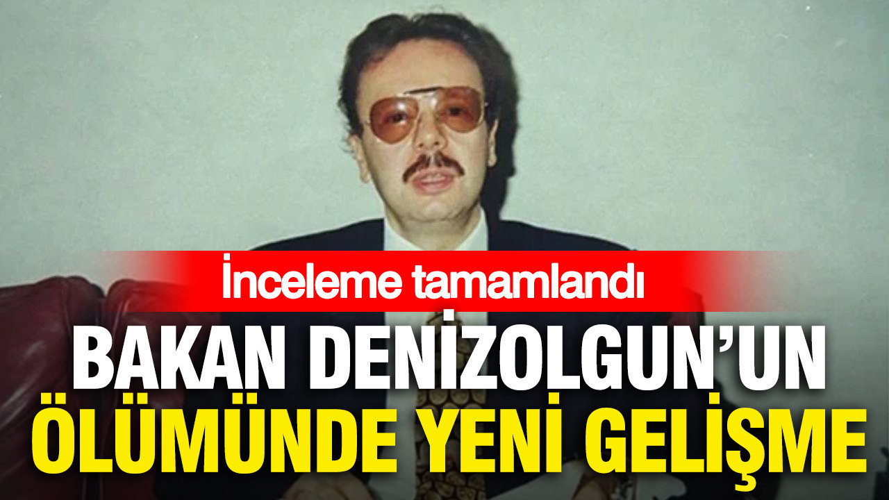 Mezarı açılan eski Bakan Denizolgun’un ölümünde yeni gelişme