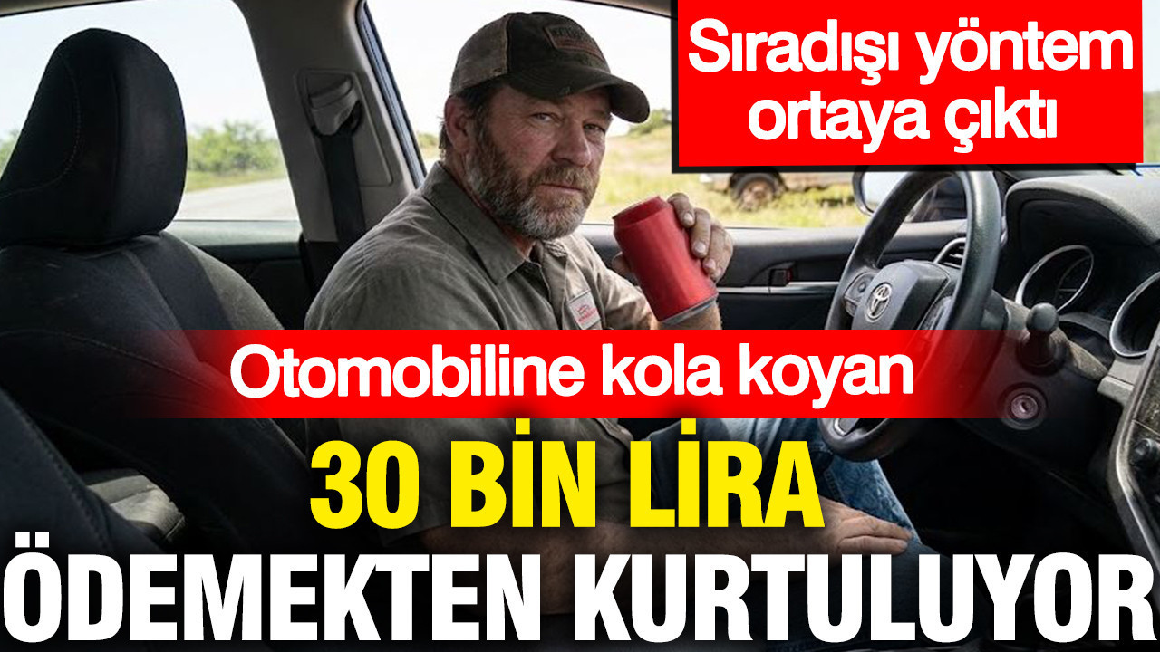 Otomobiline kola koyan 30 bin lira ödemekten kurtuluyor: Sıradışı yöntem ortaya çıktı