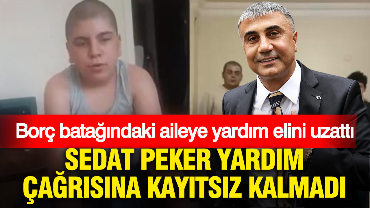 Sedat Peker yardım çağrısına kayıtsız kalmadı: Borç batağındaki aileye yardım elini uzattı