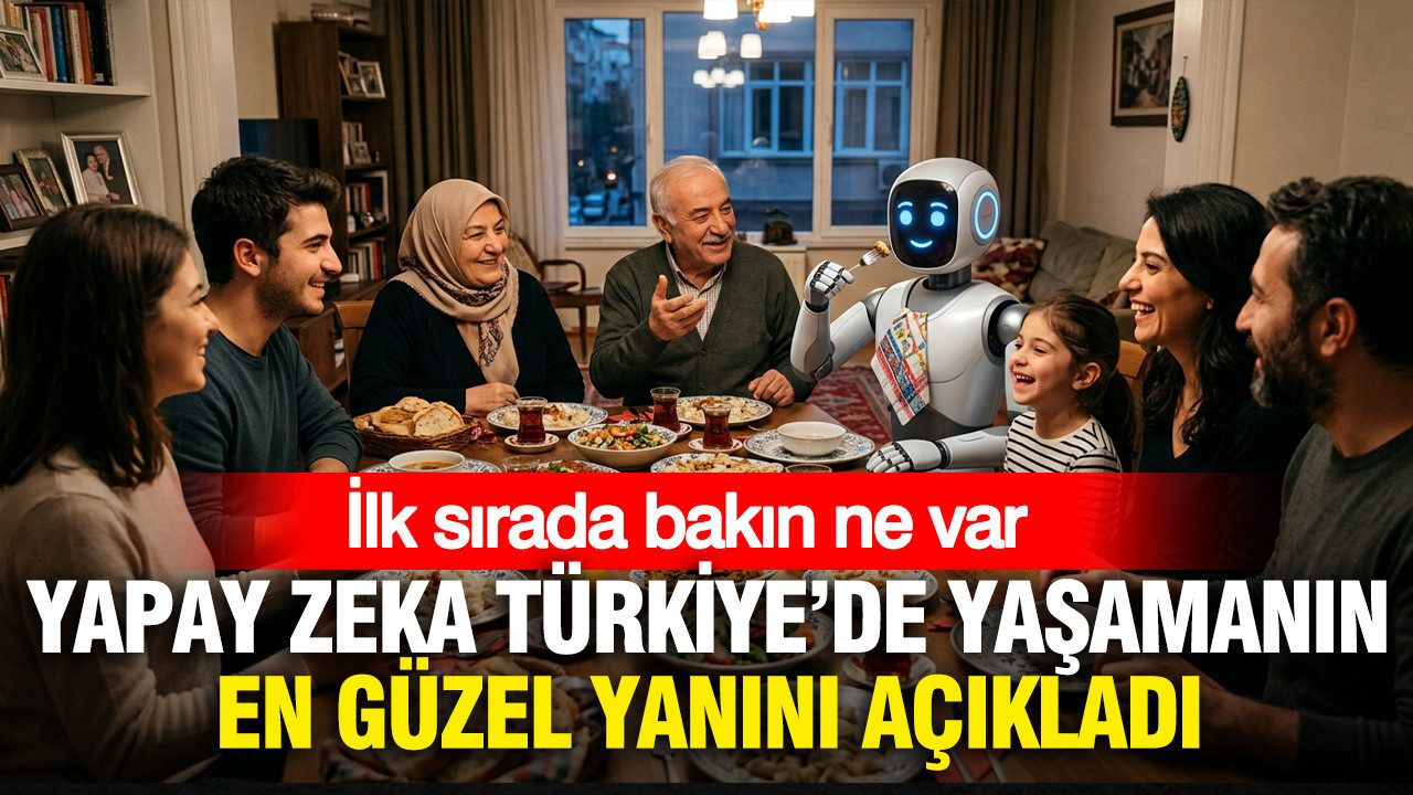 Yapay zekâ Türkiye’de yaşamanın en güzel yanını açıkladı: İlk sırada bakın ne var