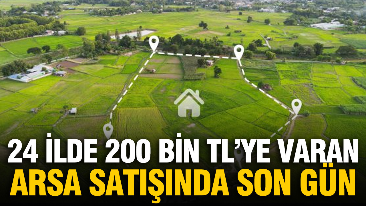 24 İlde 660 arsa satışında son gün: 200 bin TL’ye bile var