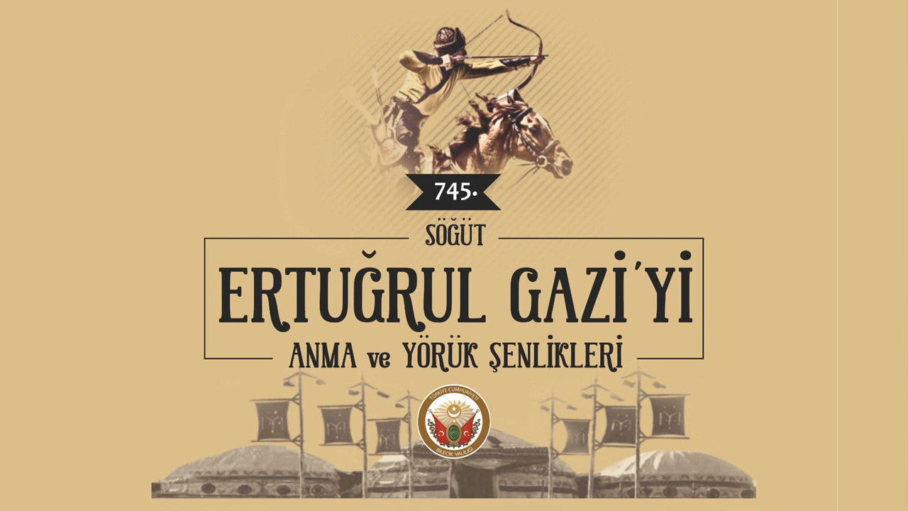 745. Ertuğrul Gazi’yi Anma ve Yörük Şenlikleri'nin programı belli oldu