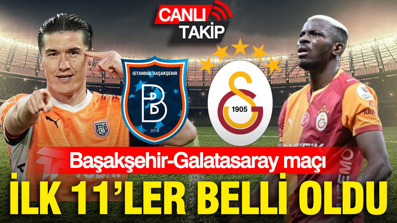 Başakşehir - Galatasaray maçında ilk 11'ler belli oldu