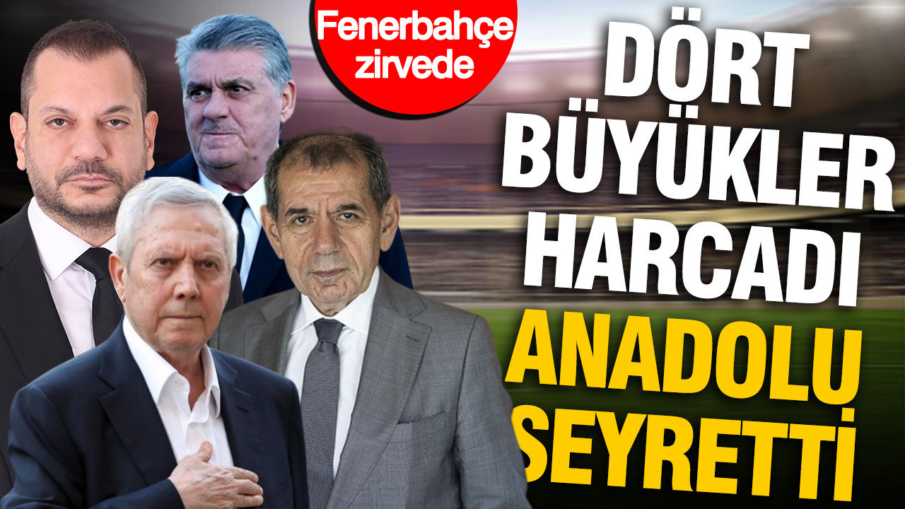 Dört büyükler harcadı, Anadolu seyretti: Fenerbahçe zirvede