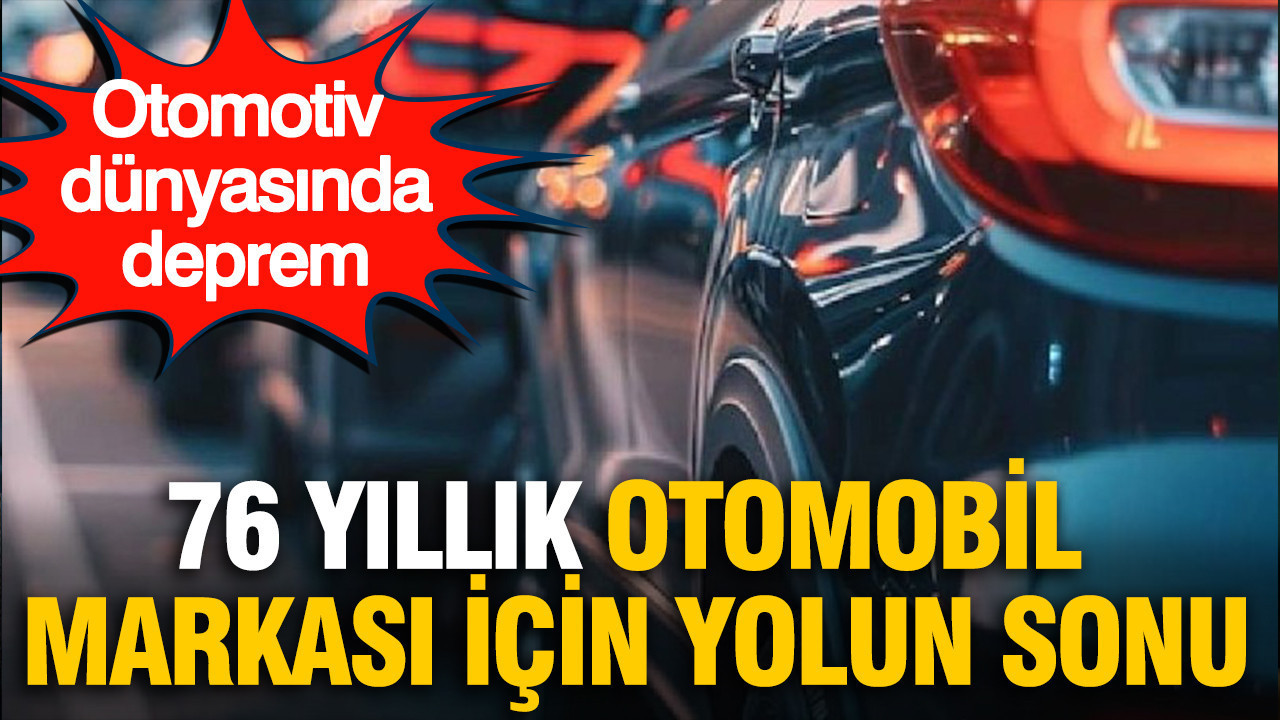 Otomotiv dünyasında deprem: 76 yıllık otomobil markası için yolun sonu