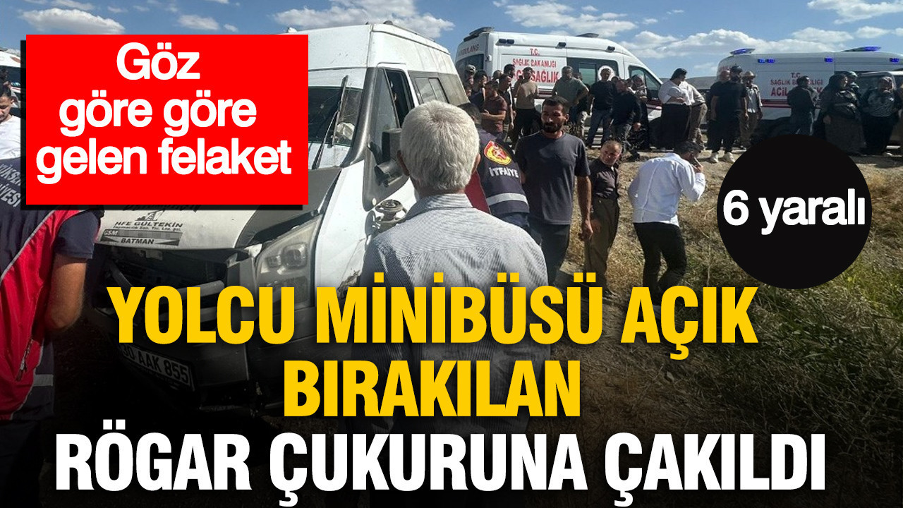 Göz göre göre gelen felaket: Yolcu minibüsü açık bırakılan rögar çukuruna çakıldı: 6 yaralı